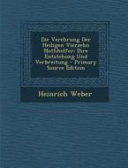 Die Verehrung Der Heiligen Vierzehn Nothhelfer: Ihre Entstehung Und Verbreitung - Primary Source Edition di Heinrich Weber edito da Nabu Press