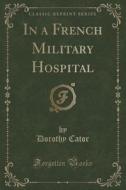 In A French Military Hospital (classic Reprint) di Dorothy Cator edito da Forgotten Books