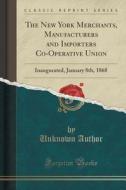 The New York Merchants, Manufacturers And Importers Co-operative Union di Unknown Author edito da Forgotten Books