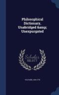Philosophical Dictionary, Unabridged & Unexpurgated di 1694-1778 Voltaire edito da Sagwan Press