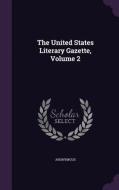 The United States Literary Gazette, Volume 2 di Anonymous edito da Palala Press