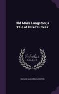 Old Mark Langston; A Tale Of Duke's Creek di Richard Malcolm Johnston edito da Palala Press