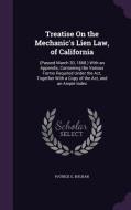 Treatise On The Mechanic's Lien Law, Of California di Patrick G Buchan edito da Palala Press