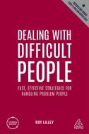 Dealing with Difficult People: Fast, Effective Strategies for Handling Problem People di Roy Lilley edito da KOGAN PAGE