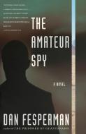 The Amateur Spy di Dan Fesperman edito da VINTAGE