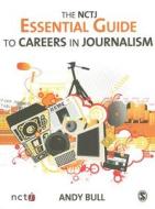 The NCTJ Essential Guide to Careers in Journalism di Andy Bull edito da SAGE Publications Ltd