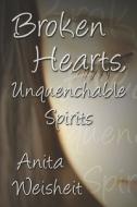 Broken Hearts, Unquenchable Spirits di Anita Weisheit edito da America Star Books