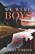 We Were Boys di Robert O'Brien edito da America Star Books