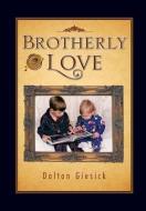 Brotherly Love di Dalton Giesick edito da AUTHORHOUSE
