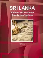 Sri Lanka Business and Investment Opportunities Yearbook Volume 1 Practical Information, Opportunities, Contacts di Inc Ibp edito da INTL BUSINESS PUBN