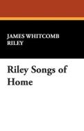 Riley Songs of Home di James Whitcomb Riley edito da Wildside Press