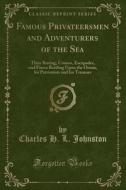 Famous Privateersmen And Adventurers Of The Sea di Charles H L Johnston edito da Forgotten Books