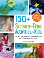 150+ Screen-Free Activities for Kids di Asia Citro edito da Adams Media Corporation
