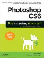 Photoshop CS6: The Missing Manual di Lesa Snider edito da O'Reilly Media, Inc, USA