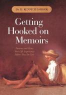 Getting Hooked on Memoirs: Preserve and Share Your Life Experiences Before They Are Lost di H. Kenneth Shook edito da AUTHORHOUSE