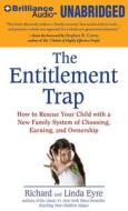 The Entitlement Trap: How to Rescue Your Child with a New Family System of Choosing, Earning, and Ownership di Richard Eyre and Linda Eyre, Richard Eyre, Linda Eyre edito da Brilliance Audio
