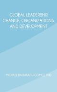 Global Leadership, Change, Organizations, and Development di Michael Ba Banutu-Gomez Phd edito da AUTHORHOUSE