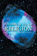 Filosofia de La Religion di Adalberto Garcia De Mendoza edito da Palibrio