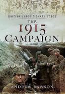 British Expeditionary Force - The 1915 Campaign di Andrew Rawson edito da Pen & Sword Books Ltd