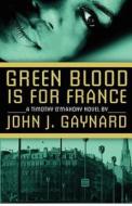 Green Blood Is for France: A Timothy O'Mahony Novel di John J. Gaynard edito da Createspace