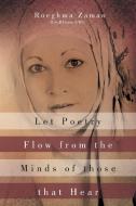 Let Poetry Flow From The Minds Of Those That Hear di Roeghma Zaman edito da Xlibris Corporation