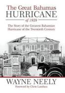 The Great Bahamas Hurricane of 1929 di Wayne Neely edito da iUniverse