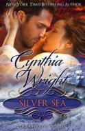 Silver Sea: The Raveneau Novels, Book 3 di Cynthia Wright edito da Createspace