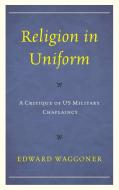 Religion in Uniform di Edward Waggoner edito da LEXINGTON BOOKS
