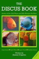 The Discus Book 2nd Edition: Some of the Old Ways Are Still Always the Best di Alastair R. Agutter edito da Createspace
