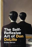 The Self-Reflexive Art of Don Delillo di Graley Herren edito da BLOOMSBURY ACADEMIC