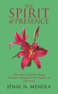 The Spirit Of Presence di Jénal N. Menola edito da Balboa Press