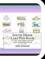 South Henik Lake Fun Book: A Fun and Educational Lake Coloring Book di Jobe Leonard edito da Createspace