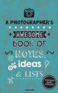 A Photographer's Awesome Book of Notes, Lists & Ideas: Featuring Brain Exercises! di Clarity Media edito da Createspace