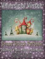 Whimsical Winter Cross Stitch Pattern di Tracy Warrington edito da Createspace