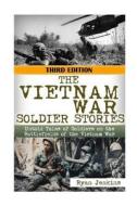 The Vietnam War Soldier Stories: Untold Tales of the Soldiers on the Battlefields of the Vietnam War di Ryan Jenkins edito da Createspace