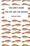 The Lion's Share & the Fox and the Grapes: Aesopic Fables di Jeremy Ramsden edito da Createspace Independent Publishing Platform