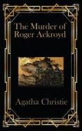 The Murder of Roger Ackroyd di Agetha Christie edito da Wilder Publications