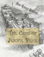 The Case of Jennie Brice di Mary Roberts Rinehart edito da Createspace