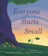 Everyone Starts Small di Liz Garton Scanlon edito da CANDLEWICK BOOKS