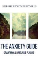 The Anxiety Guide di Graham Old edito da Createspace Independent Publishing Platform