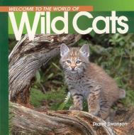 Welcome to the World of Wild Cats di Diane Swanson edito da WHITECAP BOOKS