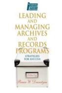 Leading and Managing Archives and Records Programs: Strategies for Success edito da NEAL SCHUMAN PUBL