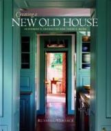 Creating a New Old House di Russell Versaci edito da Taunton Press