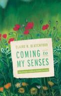 Coming to My Senses - One Woman′s Cochlear Implant Journey di Claire Blatchford edito da Gallaudet University Press