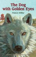 Dog with Golden Eyes di Frances Wilbur, Wilbur edito da Milkweed Editions