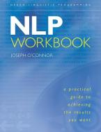 The NLP Workbook: A Practical Guide to Achieving the Results You Want di Joseph O'Connor edito da CONARI PR