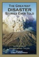 The Greatest Disaster Stories Ever Told edito da Rowman & Littlefield