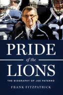 Pride of the Lions: The Biography of Joe Paterno di Frank Fitzpatrick edito da TRIUMPH BOOKS