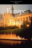 Europe and the Faith di Hilaire Belloc edito da CLASSIC BOOKS LIB