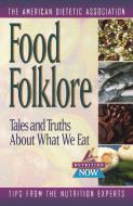 Food Folklore: Tales and Truths about What We Eat di The American Dietetic Association edito da WILEY